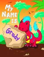 My Name is Grady: 2 Workbooks in 1! Personalized Primary Name and Letter Tracing Book for Kids Learning How to Write Their First Name and the Alphabet with Cute Dinosaur Theme, Handwriting Practice Pa 169435539X Book Cover