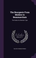 The Bourgeois From Moliere To Beaumarchais: The Study Of A Dramatic Type 1147706069 Book Cover