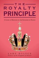 The Royalty Principle: A Guide to Reigning in the Kingdom of Heaven 144978559X Book Cover