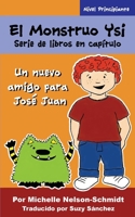 El Monstruo Ysi Serie de libros en capítulo: Un nuevo amigo para José Juan 1732694265 Book Cover