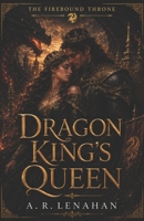 Dragon King's Queen: A Dragon Queen Romantasy Finale (The Firebound Throne) B0H8L3WYW1 Book Cover