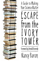 Escape from the Ivory Tower: A Guide to Making Your Science Matter 1597266647 Book Cover