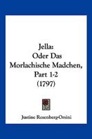 Jella: Oder Das Morlachische Madchen, Part 1-2 (1797) 1166205762 Book Cover