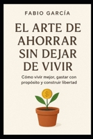 El arte de ahorrar sin dejar de vivir (De cero a inversor) B0FZ8BV9LT Book Cover