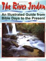 The River Jordan: An Illustrated Guide from Bible Days to the Present 0825423767 Book Cover