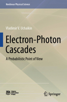 Electron-Photon Cascades: A Probabilistic Point of View (Nonlinear Physical Science) 9819975239 Book Cover