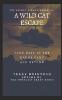 A Wild Cat Escape: Four days in the enemy camp and beyond B08Z4GCR69 Book Cover