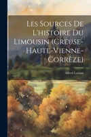 Les Sources De L'histoire Du Limousin (Creuse-Haute-Vienne-Corrèze) 1021307718 Book Cover