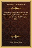 Early Voyages Up And Down The Mississippi, By Cavelier, St. Cosme, Le Sueur, Gravier, And Guignas 1241337276 Book Cover