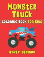 Monster Truck Coloring Book For Kids: A Cool & Fun Vehicle Coloring Book Toddlers & Kids Ages 4-8 8-12 B08XXVPS5W Book Cover