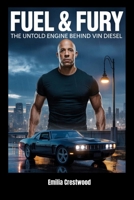 Fuel & Fury: The Untold Engine Behind Vin Diesel B0FBL2MRYK Book Cover