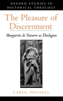 The Pleasure of Discernment:  Marguerite de Navarre as Theologian 0195138457 Book Cover