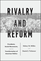 Rivalry and Reform: Presidents, Social Movements, and the Transformation of American Politics 022656939X Book Cover