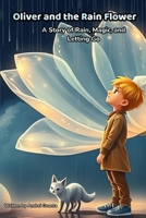 Oliver and the Rain Flower: A Story of Rain, Magic, and Letting Go B0DYNH4GPS Book Cover