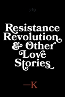 Resistance, Revolution and Other Love Stories 1525566504 Book Cover