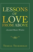 Lessons of Love from Above: Ascended Master Wisdom 1982231122 Book Cover