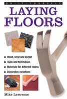 Do-It-Yourself: Laying Floors: A Practical and Useful Guide to Laying Floors for Any Room in the House, Using a Veriety of Different Materials. 0754826503 Book Cover