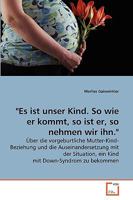 "Es ist unser Kind. So wie er kommt, so ist er, so nehmen wir ihn.": Über die vorgeburtliche Mutter-Kind-Beziehung und die Auseinandersetzung mit der ... mit Down-Syndrom zu bekommen 3639267370 Book Cover