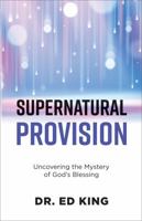 Supernatural Provision: Uncovering the Mystery of God's Blessing 1602731543 Book Cover