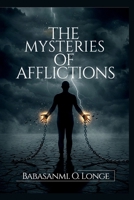 The Mysteries Of Afflictions: Uncovering the Spiritual Roots of Incurable Diseases and Unexplained Suffering B0GTMWBNYP Book Cover