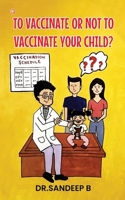 To Vaccinate Or Not To Vaccinate Your Child? 935621624X Book Cover