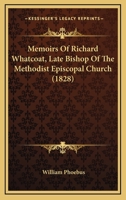 Memoirs Of Richard Whatcoat, Late Bishop Of The Methodist Episcopal Church 1120004500 Book Cover