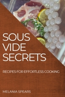 Sous Vide Secrets: Recipes for Effortless Cooking 1804507334 Book Cover
