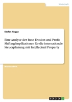 Eine Analyse der Base Erosion and Profit Shifting-Implikationen für die internationale Steuerplanung mit Intellectual Property 3346716783 Book Cover