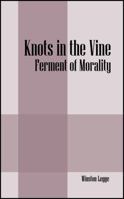 Knots in the Vine: Ferment of Morality 1478741511 Book Cover