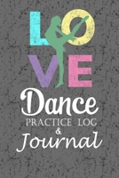 Love Dance Practice Log & Journal: An awesome Dance Resource for a passionate Dancer - Great gift for Ballet, Jazz, Tap, Modern or Hip Hop Dancers 1708191194 Book Cover