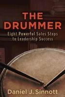 The Drummer- Eight Powerful Sales Steps to Leadership Success 0991147715 Book Cover