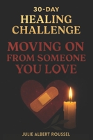 30-Day Healing Challenge: Moving on from someone you love B0FSYBWQC9 Book Cover