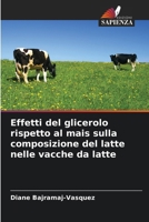 Effetti del glicerolo rispetto al mais sulla composizione del latte nelle vacche da latte (Italian Edition) 6209884520 Book Cover