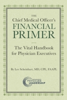 The Chief Medical Officer's Financial Primer: The Vital Handbook for Physician Executives 1960762230 Book Cover