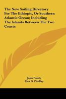 The New Sailing Directory For The Ethiopic, Or Southern Atlantic Ocean; Including The Islands Between The Two Coasts 0548289352 Book Cover