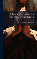 A Book Of Symbols For Camp Fire Girls B0FK17ZDVP Book Cover