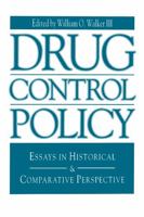 Drug Control Policy: Essays in Historical and Comparative Perspective (Issues in Policy History, #1)
