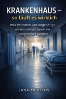 Krankenhaus - so läuft es wirklich: Was Patienten und Angehörige wissen sollten, bevor sie eingeliefert werden (German Edition) B0GX9N13Y6 Book Cover