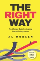 The Right Way: The Ultimate Guide For Aspiring Internet Entrepreneurs 1687434980 Book Cover