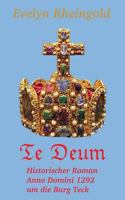 Te Deum: Historischer Roman Anno Domini 1292 um die Burg Teck 3741249866 Book Cover