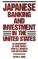 Japanese Banking and Investment in the United States: An Assessment of Their Impact Upon U.S. Markets and Institutions 0899306225 Book Cover
