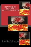 Shattered Hearts Restored Lives 148403337X Book Cover