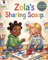 Zola’s Sharing Scoop: A Preschool Story About Sharing, Friendship, Kindness & Connection (Zola's Big Adventures) B0HJFXHYWF Book Cover