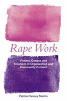Rape Work: Victims, Gender, and Emotions in Organization and Community Context (Perspectives on Gender) 0415927757 Book Cover