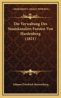 Die Verwaltung Des Staatskanzlers Fursten Von Hardenberg (1821) 1160727759 Book Cover