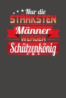 Nur die st�rksten M�nner werden Sch�tzenk�nig: Praktischer Wochenplaner f�r ein ganzes Jahr ohne festes Datum 108136601X Book Cover