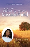 Girlhood Series 2: What Is Your Mission Field? 1684860296 Book Cover