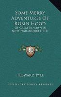 Some Merry Adventures of Robin Hood of Great Renown in Nottinghamshire 1248477006 Book Cover