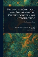 Researches Chemical and Philosophical; Chiefly Concerning Nitrous Oxide 1023495732 Book Cover