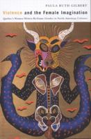 Violence and the Female Imagination: Quebec's Women Writers Re-Frame Gender in North American Cultures 0773530312 Book Cover